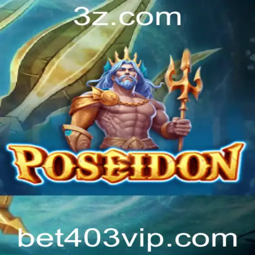 Poseidon: Explorando o Fascinante Mundo do Jogo Bet403